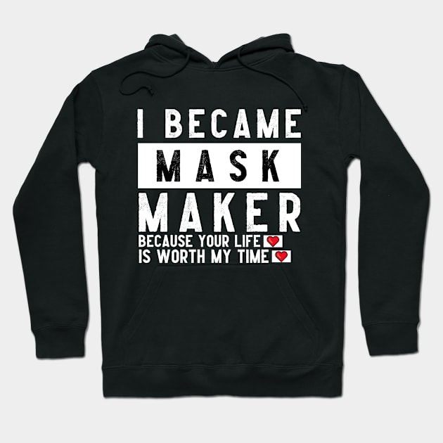 I Became A Mask Maker Because Your Life Is Worth My Time (mask maker) Hoodie by Eman56